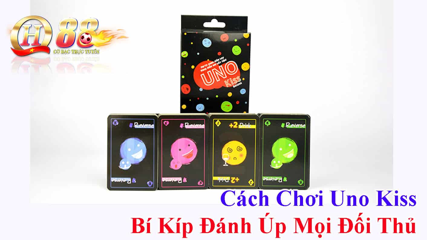 Cach-Choi-Uno-Kiss-Bi-Kip-Danh-Up-Moi-Doi-Thu