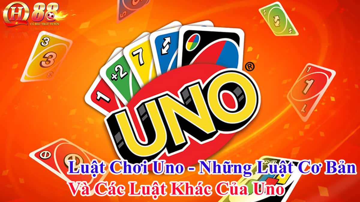 Luat-Choi-Uno-Nhung-Luat-Co-Ban-Va-Cac-Luat-Khac-Cua-Uno