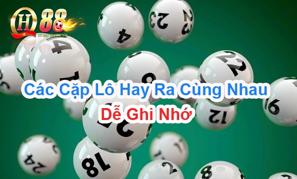 Các cặp lô hay ra cùng nhau dễ ghi nhớ