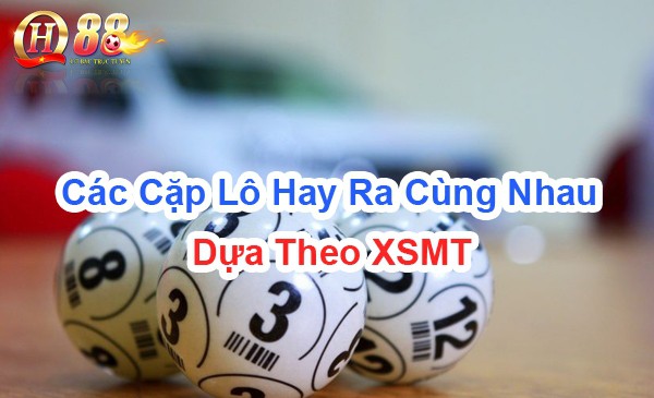 Các cặp lô hay ra cùng nhau dựa theo XSMT