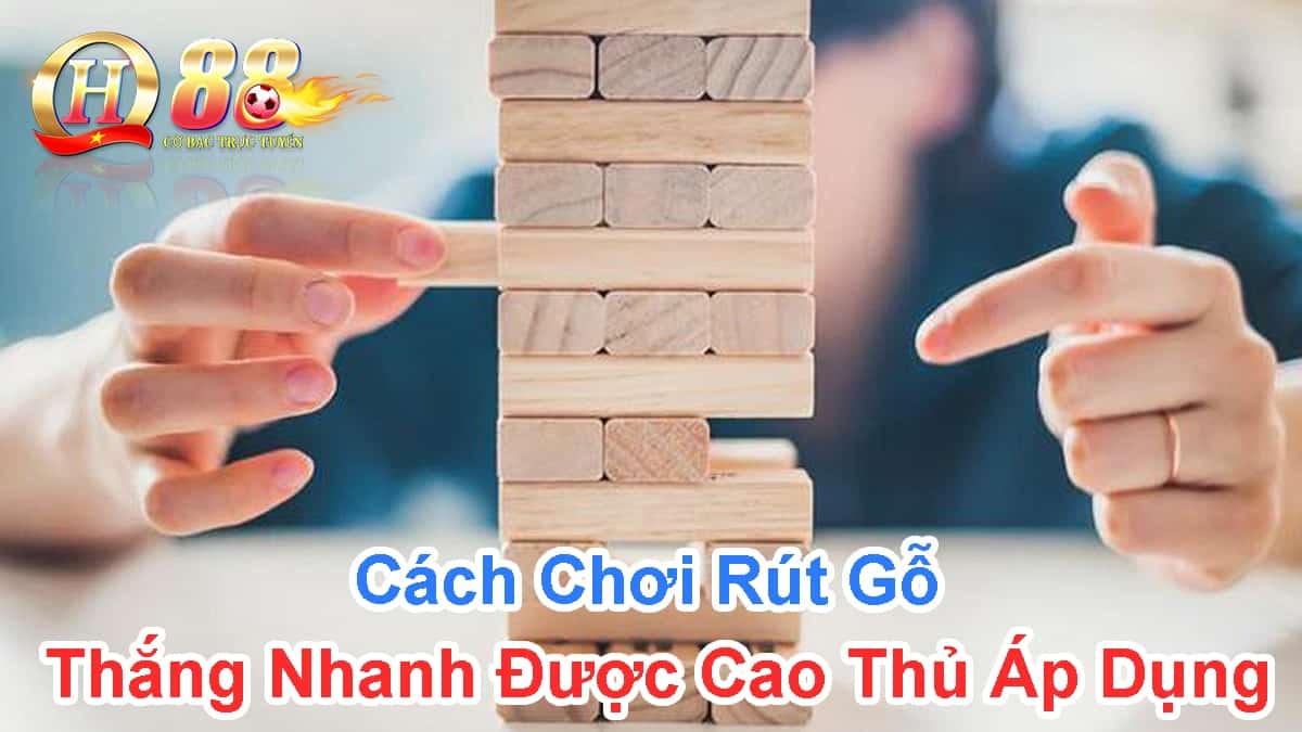 cach-choi-rut-go-thang-nhanh-duoc-cac-cao-thu-ap-dung