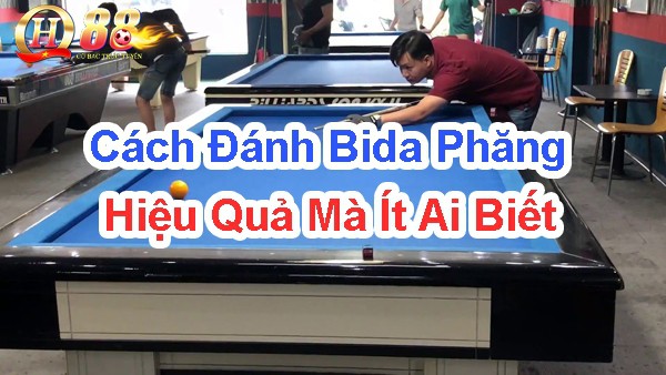 Cách đánh bida phăng hiệu quả mà ít ai biết