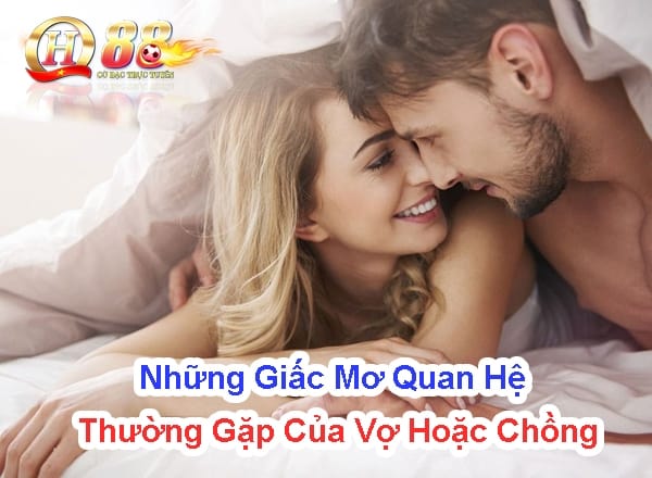 Những giấc mơ quan hệ thường gặp của vợ hoặc chồng