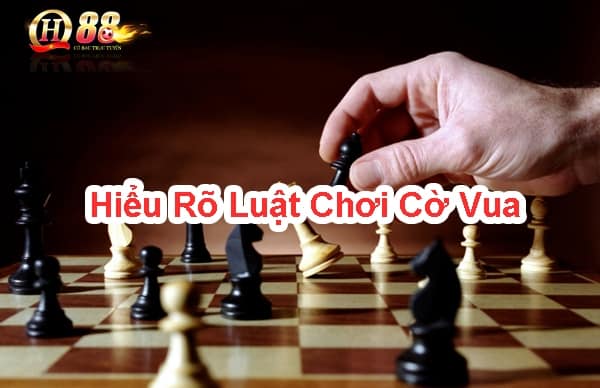 Hiểu rõ luật chơi cờ vua