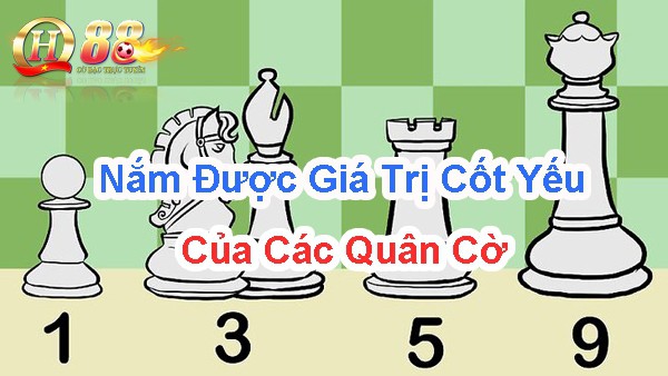 Nắm được giá trị cốt yếu của các quân cờ