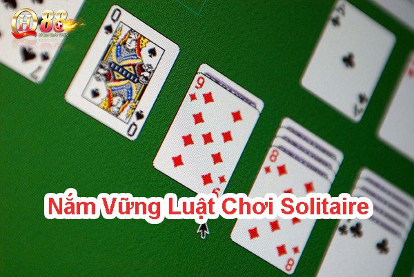 Nắm vững luật chơi solitaire 