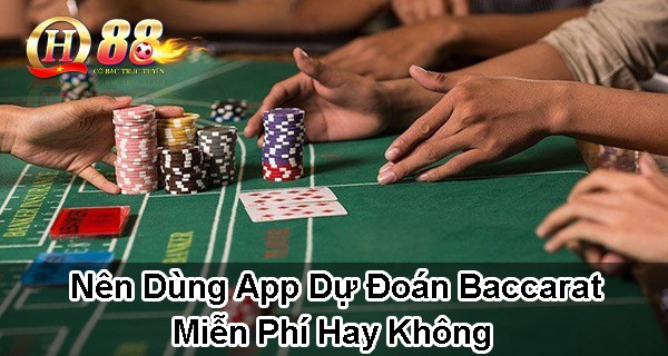 Nên dùng app dự đoán baccarat miễn phí hay không?