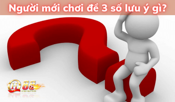 Người mới chơi đề 3 số cần lưu ý gì?