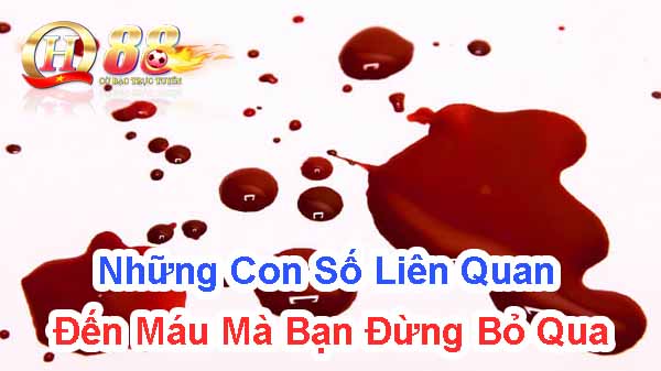 Những con số liên quan đến máu mà bạn đừng bỏ qua