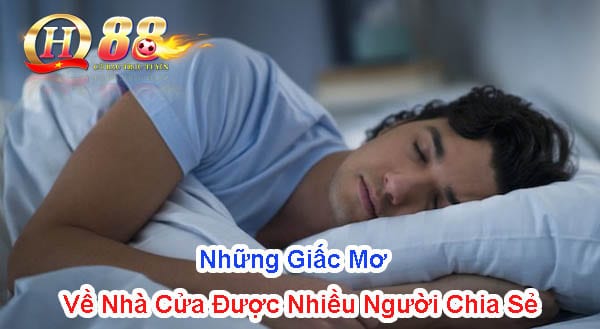 Những giấc mơ về nhà cửa được nhiều người chia sẻ