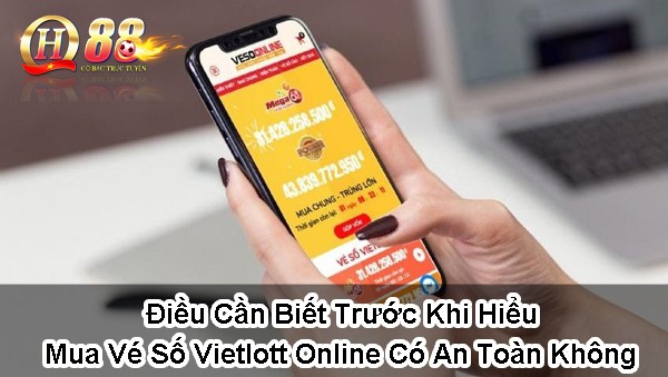 Điều cần biết trước khi hiểu mua vé số Vietlott online có an toàn không?