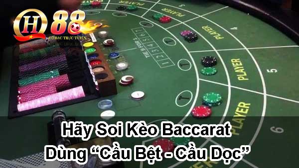 Hãy soi kèo Baccarat - Dùng “cầu bệt - cầu dọc”