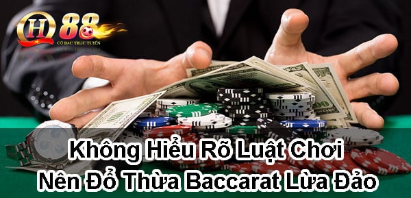 Không hiểu rõ luật chơi nên đổ thừa baccarat lừa đảo