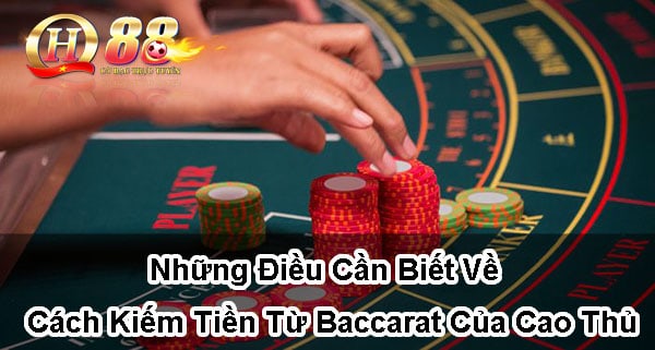 Những điều cần biết về cách kiếm tiền từ baccarat của cao thủ