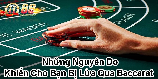 Những nguyên do khiến cho bạn bị lừa qua baccarat