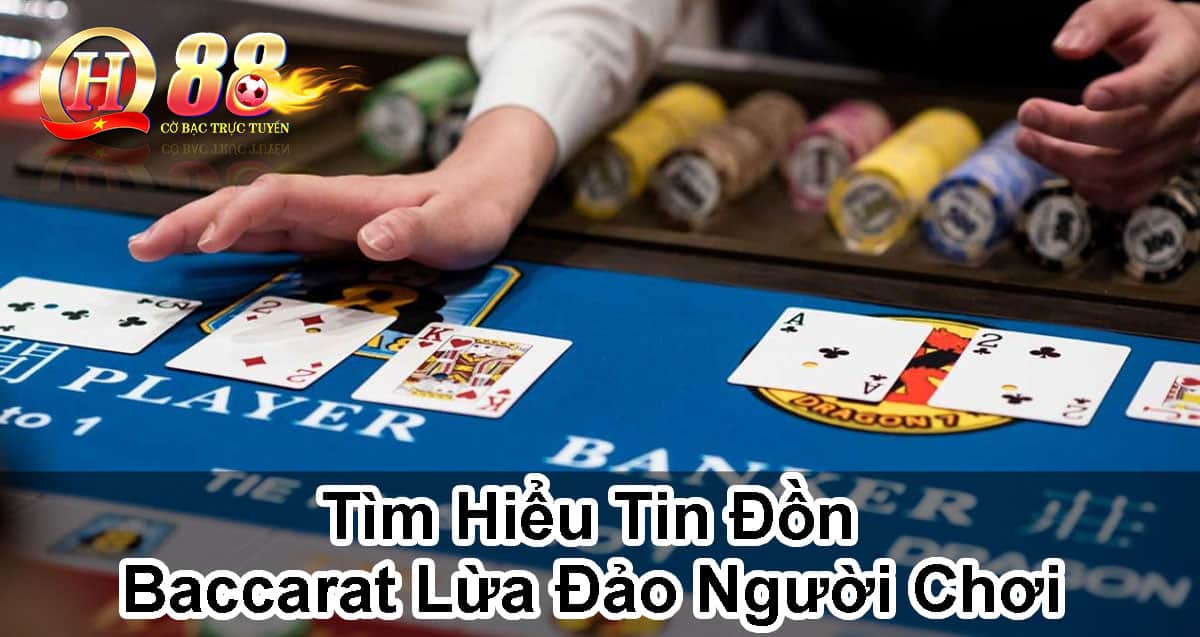 tim-hieu-tin-don-baccarat-lua-dao-nguoi-choi